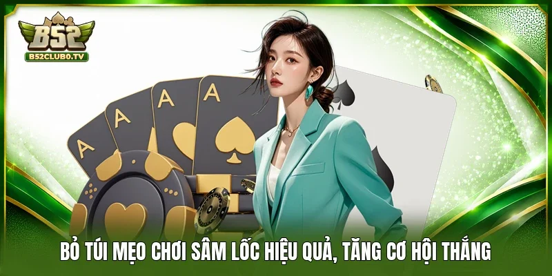 “Bỏ túi” mẹo chơi Sâm lốc hiệu quả, tăng cơ hội thắng