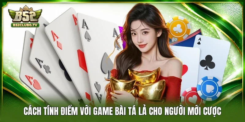 Cách tính điểm với game bài tá lả cho người mới cược