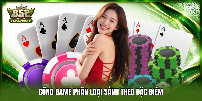Cổng game phân loại sảnh theo đặc điểm