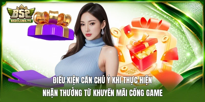 Điều kiện cần chú ý khi thực hiện nhận thưởng từ khuyến mãi cổng game