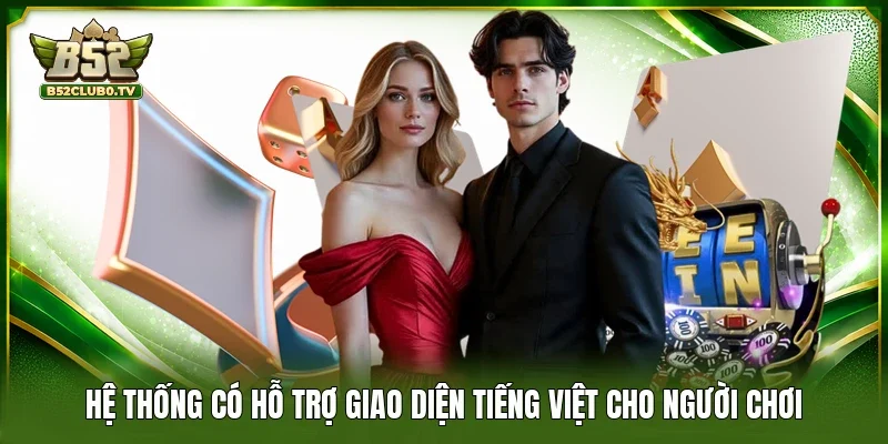 Hệ thống có hỗ trợ giao diện tiếng Việt cho người chơi