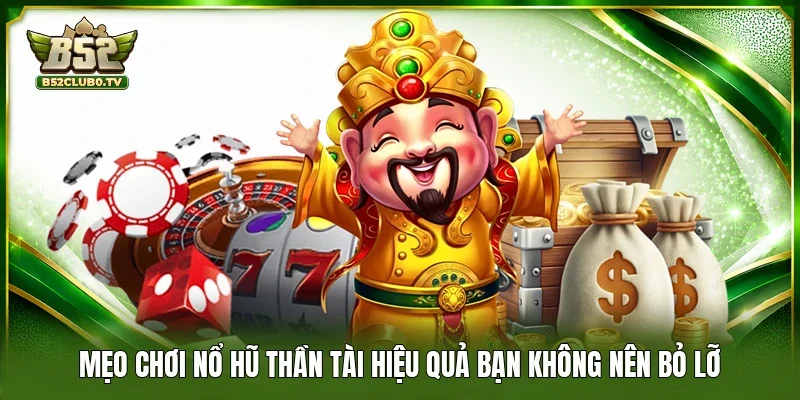 Mẹo chơi nổ hũ Thần Tài hiệu quả bạn không nên bỏ lỡ 