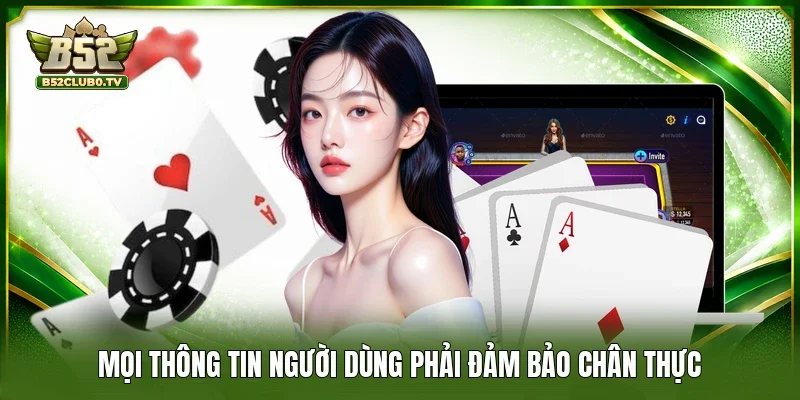 Mọi thông tin người dùng phải đảm bảo chân thực 