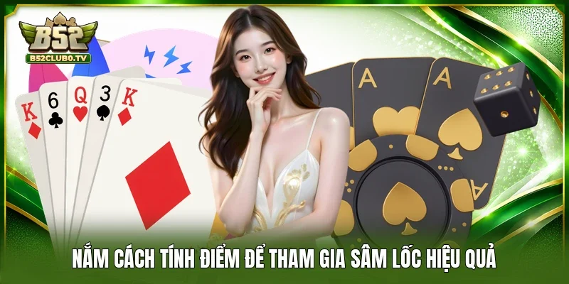 Nắm cách tính điểm để tham gia Sâm lốc hiệu quả