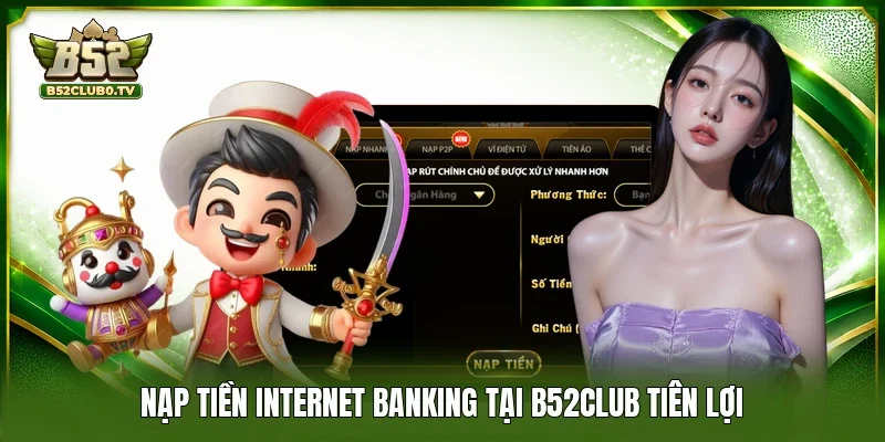 Nạp tiền Internet Banking tại B52Club tiên lợi