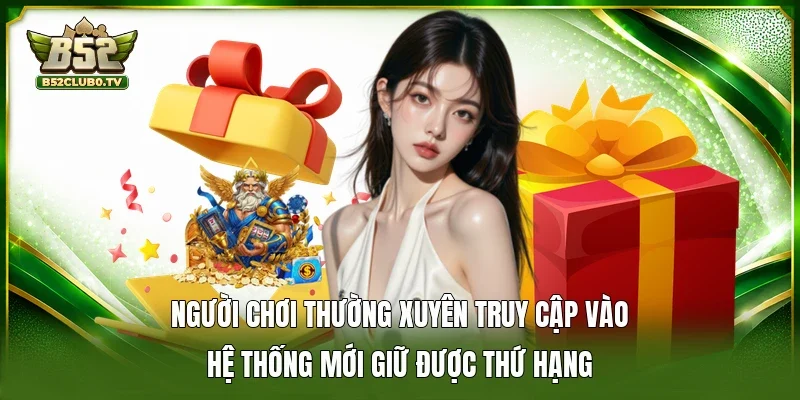 Người chơi thường xuyên truy cập vào hệ thống mới giữ được thứ hạng