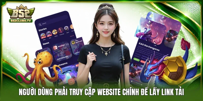 Người dùng phải truy cập website chính để lấy link tải