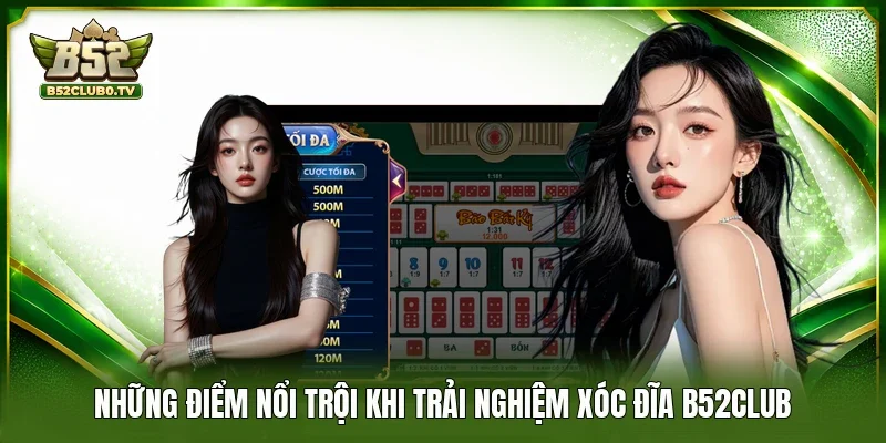 Những điểm nổi trội khi trải nghiệm xóc đĩa B52CLUB
