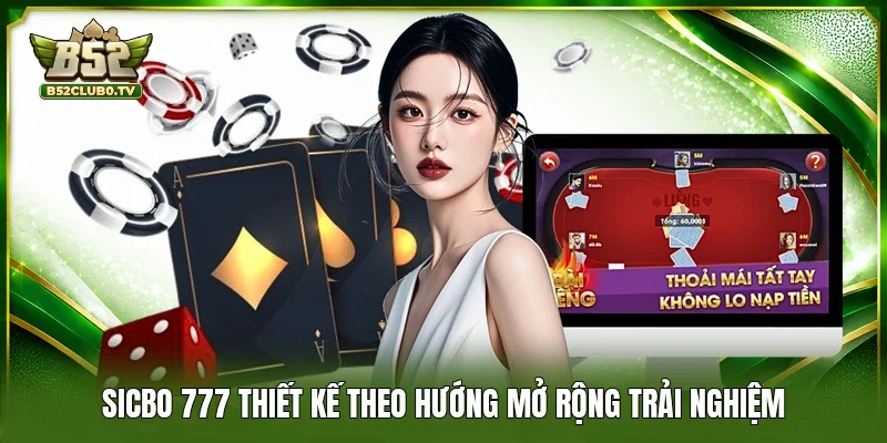 Sicbo 777 thiết kế theo hướng mở rộng trải nghiệm