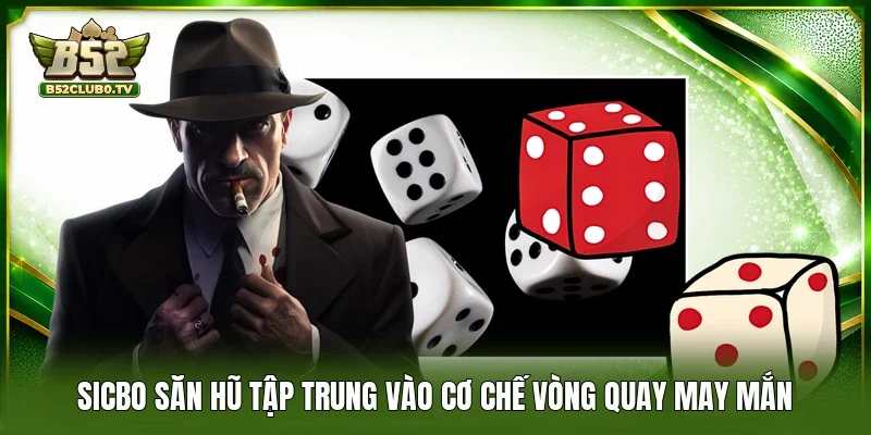 Sicbo Săn Hũ tập trung vào cơ chế vòng quay may mắn