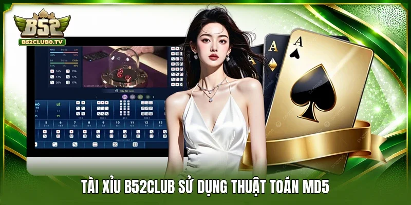 Tài xỉu B52Club sử dụng thuật toán MD5