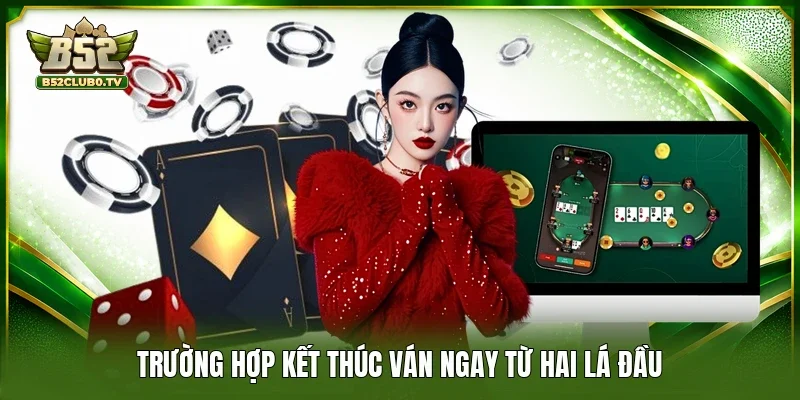 Trường hợp kết thúc ván ngay từ hai lá đầu