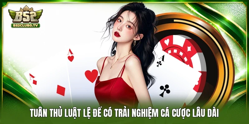 Tuân thủ luật lệ để có trải nghiệm cá cược lâu dài